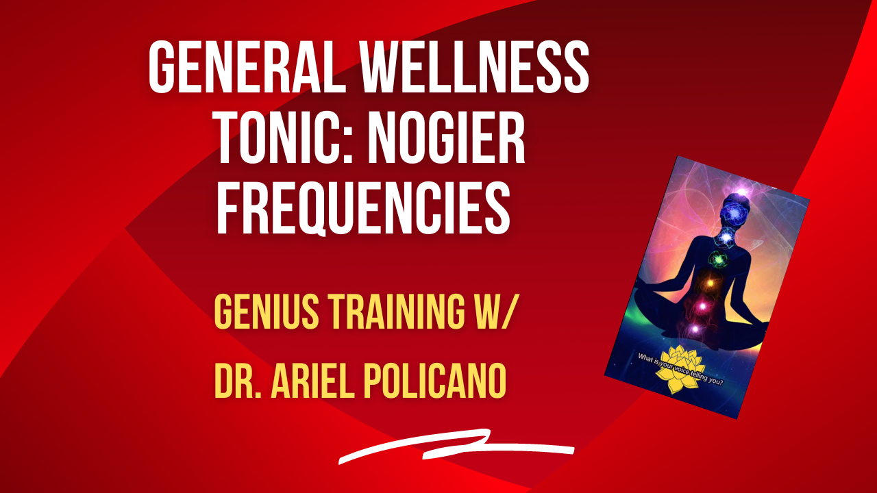 General wellness tonic: Nogier Frequencies – Genius Weekly Training with Dr. Ariel Policano