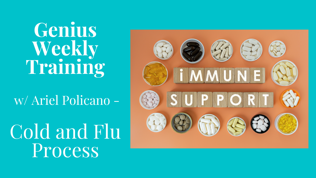 Cold/Flu Process – Genius Weekly Training with Dr. Ariel Policano 12/19